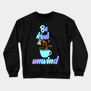 Be Kind and Unwind Crewneck Sweatshirt